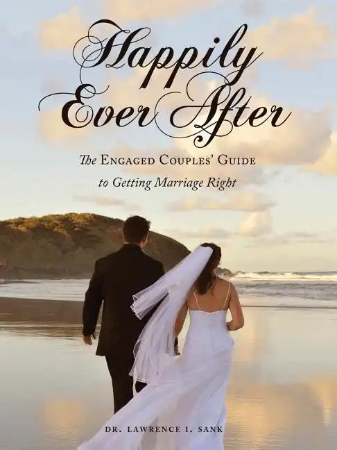 Happily Ever After: The Engaged Couples' Guide to Getting Marriage Right - Paperback