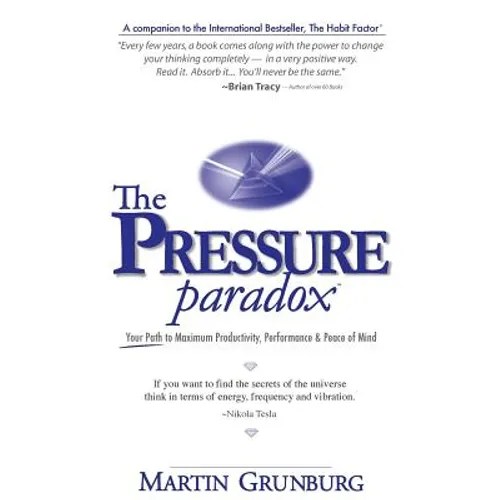 The Pressure Paradox: Your Path to Maximum Productivity, Performance & Peace of Mind - Paperback