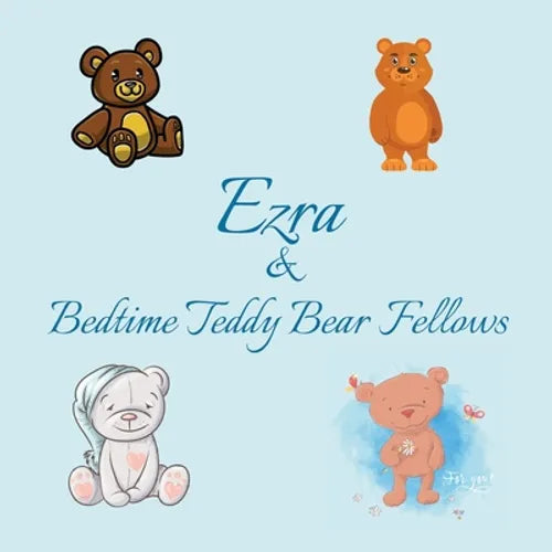 Ezra & Bedtime Teddy Bear Fellows: Short Goodnight Story for Toddlers - 5 Minute Good Night Stories to Read - Personalized Baby Books with Your Child' - Paperback