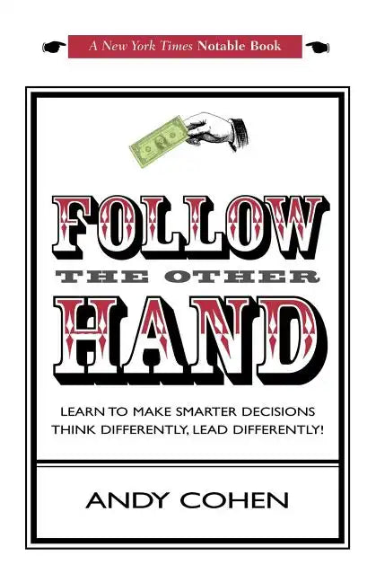 Follow The Other Hand: Learn to Make Smarter Decisions Think Differently, Lead Differently! - Paperback