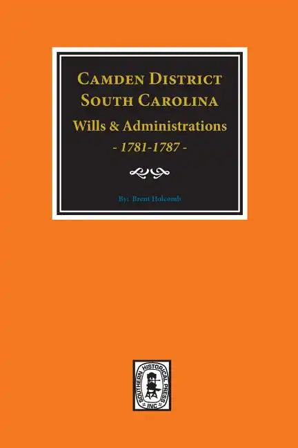 Camden District, South Carolina Wills and Administrations, 1781-1787 - Paperback