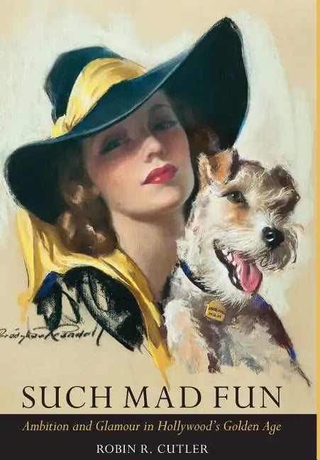 Such Mad Fun: Ambition and Glamour in Hollywood's Golden Age - Hardcover