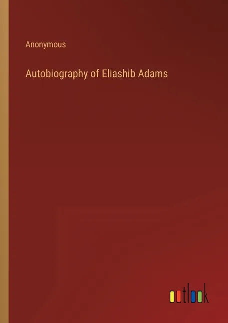 Autobiography of Eliashib Adams - Paperback