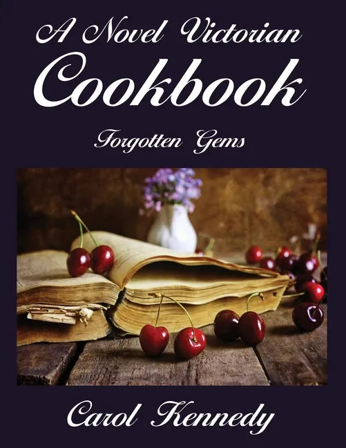 A Novel Victorian Cookbook: Forgotten Gems - Paperback