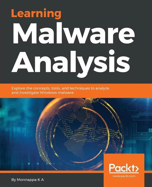 Learning Malware Analysis: Explore the concepts, tools, and techniques to analyze and investigate Windows malware - Paperback