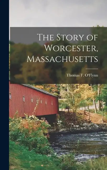 The Story of Worcester, Massachusetts - Hardcover