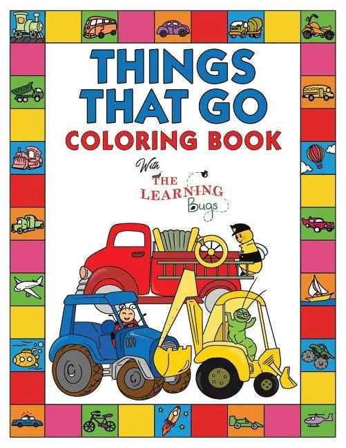 Things That Go Coloring Book with The Learning Bugs: Fun Children's Coloring Book for Toddlers & Kids Ages 3-8 with 50 Pages to Color & Learn About Ca - Paperback