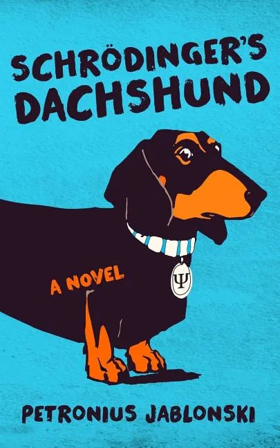 Schrodinger's Dachshund: A Novel of Espionage, Astounding Science, and Wiener Dogs - Paperback