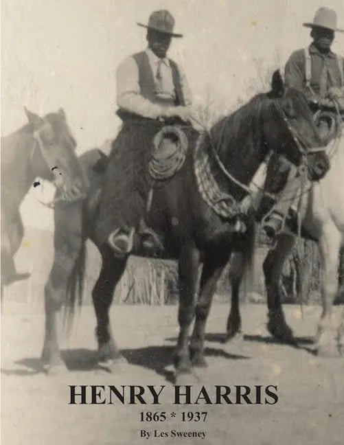 Henry Harris 1865 * 1937: Legendary Black Vaquero - Paperback
