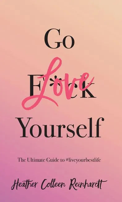 Go Love Yourself: The Ultimate Guide to #liveyourbestlife - Hardcover