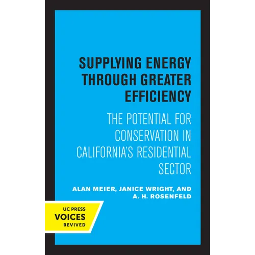 Supplying Energy Through Greater Efficiency: The Potential for Conservation in California's Residential Sector - Paperback