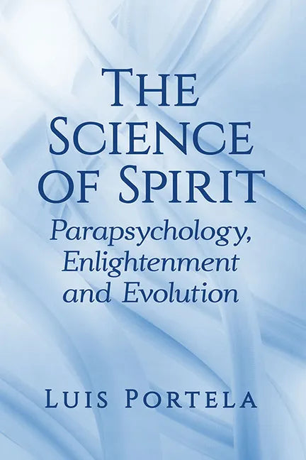The Science of Spirit: Parapsychology, Enlightenment and Evolution - Paperback