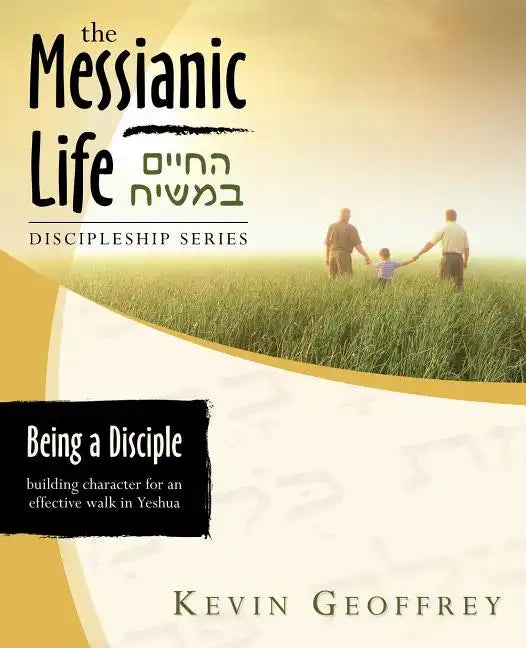 Being a Disciple of Messiah: Building Character for an Effective Walk in Yeshua (The Messianic Life Discipleship Series / Bible Study) - Paperback