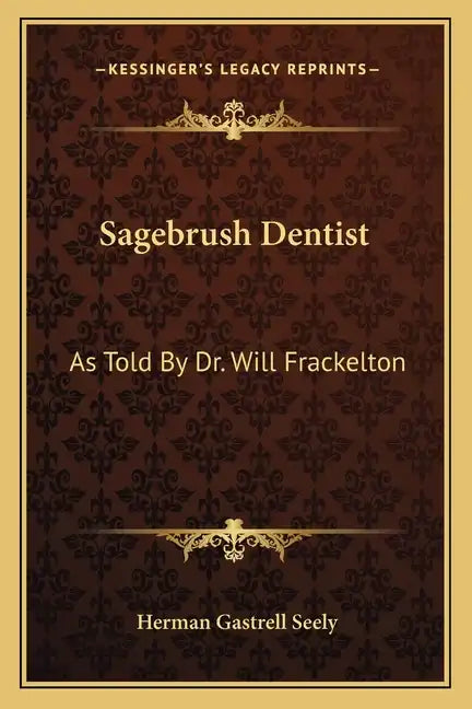 Sagebrush Dentist: As Told by Dr. Will Frackelton - Paperback