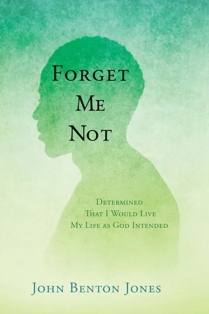Forget Me Not: Determined That I Would Live My Life as God Intended - Paperback