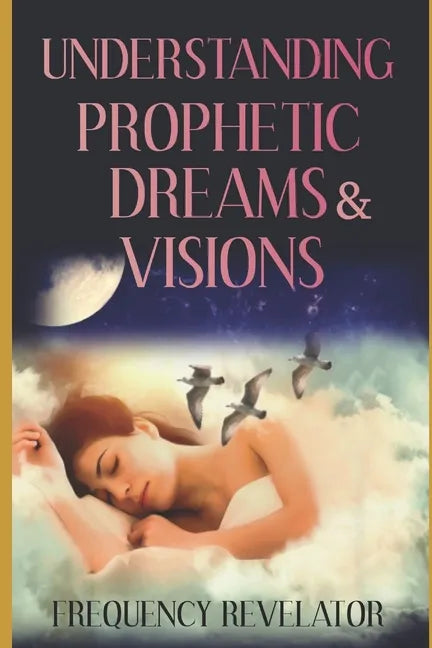 Understanding Prophetic Dreams and Visions - Paperback