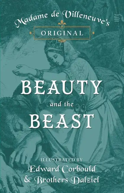 Madame de Villeneuve's Original Beauty and the Beast - Illustrated by Edward Corbould and Brothers Dalziel - Hardcover