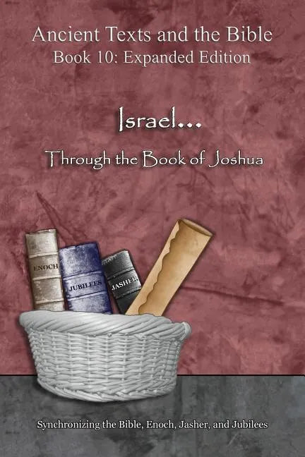 Israel... Through the Book of Joshua - Expanded Edition: Synchronizing the Bible, Enoch, Jasher, and Jubilees - Paperback