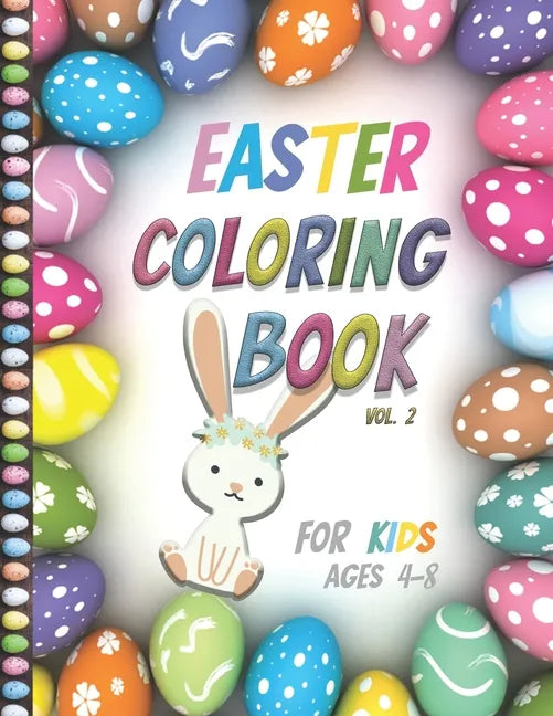 Easter Coloring Book For Kids Ages 4-8: Vol2- Big Fun Coloring Book With Bunny, Eggs, Springtime Designs For Toddlers and Preschoolers, Easter Journal - Paperback
