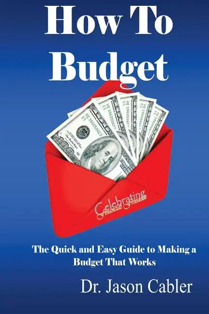 How to Budget- The Quick and Easy Guide to Making a Budget That Works - Paperback