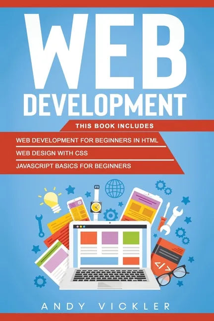 Web development: This book includes: Web development for Beginners in HTML + Web design with CSS + Javascript basics for Beginners - Paperback