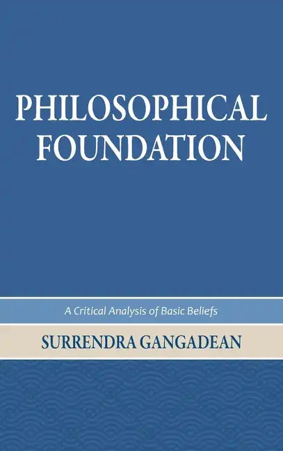 Philosophical Foundation: A Critical Analysis of Basic Beliefs, Second Edition - Hardcover