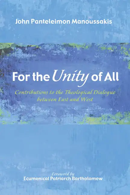 For the Unity of All: Contributions to the Theological Dialogue Between East and West - Hardcover