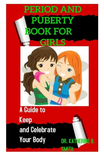 Period and Puberty Book for Girls: A Guide to Keep and Celebrate Your Body - Paperback