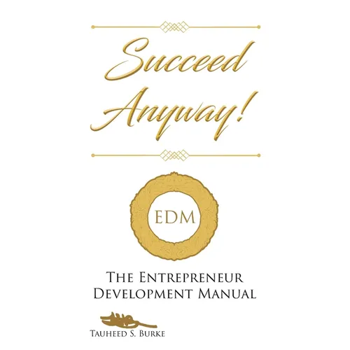 Succeed Anyway!: The Entrepreneur Development Manual - Paperback