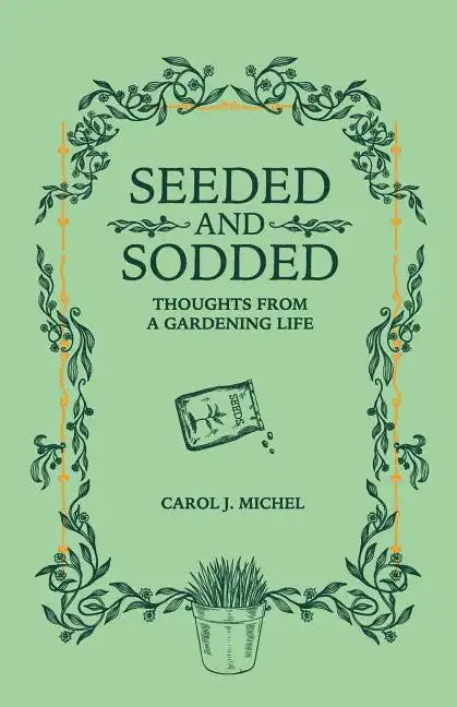 Seeded and Sodded: Thoughts from a Gardening Life - Paperback