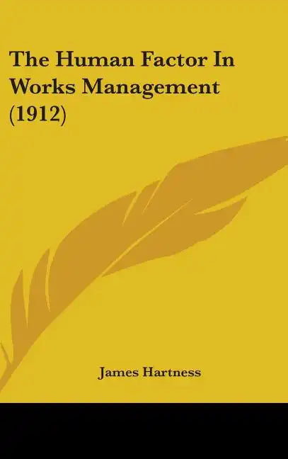 The Human Factor In Works Management (1912) - Hardcover