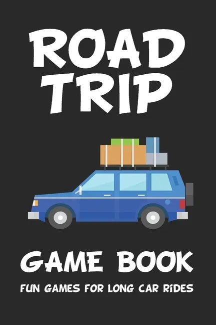 Road Trip Game Book: Fun Games for Long Car Rides: 6 x 9 Tic Tac Toe - Dots and Boxes - Hangman - SeaBattle - Four in a Row - Hexagon Game - Paperback