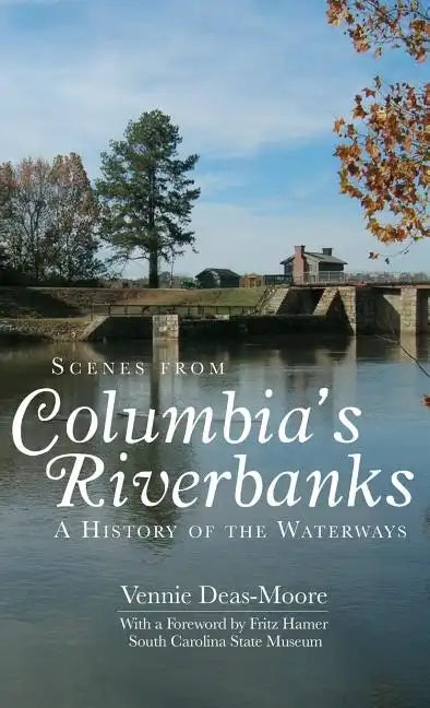 Scenes from Columbia's Riverbanks: A History of the Waterways - Hardcover