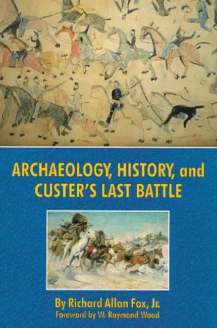 Archaeology, History, and Custer's Last Battle - Paperback