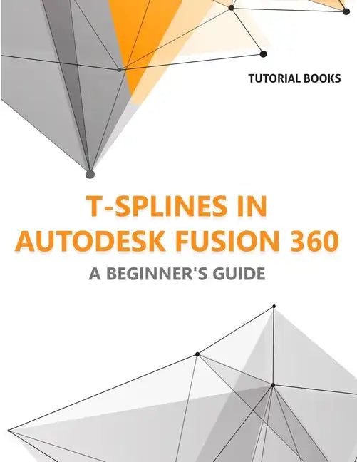 T-splines in Autodesk Fusion 360: A Beginners Guide - Paperback