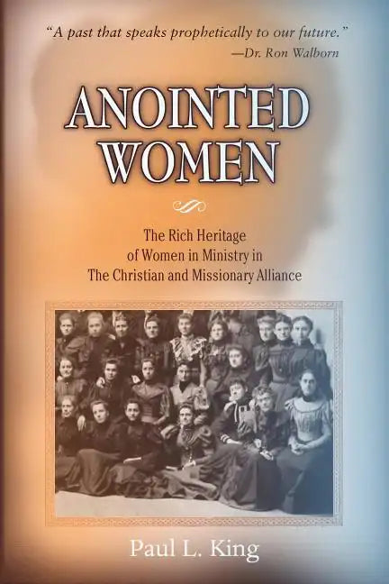 Anointed Women: The Rich Heritage of Women in Ministry in the Christian & Missionary Alliance - Paperback
