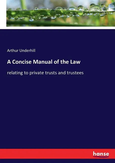 A Concise Manual of the Law: relating to private trusts and trustees - Paperback