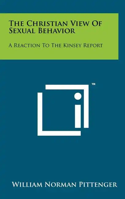 The Christian View of Sexual Behavior: A Reaction to the Kinsey Report - Hardcover