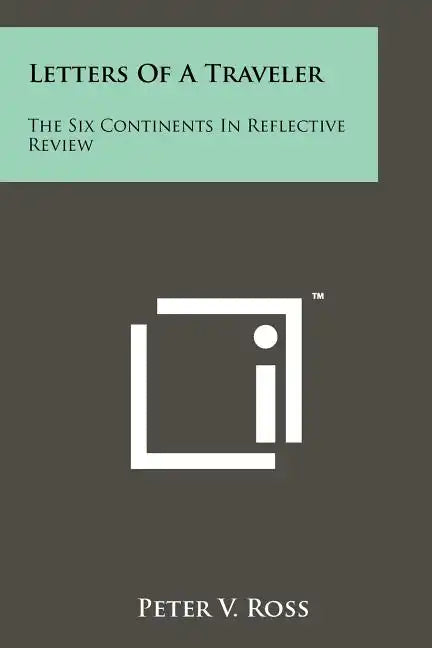 Letters Of A Traveler: The Six Continents In Reflective Review - Paperback