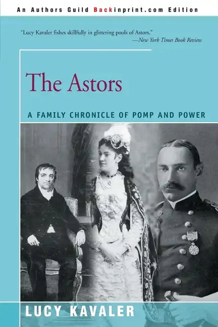 The Astors: A Family Chronicle of Pomp and Power - Paperback