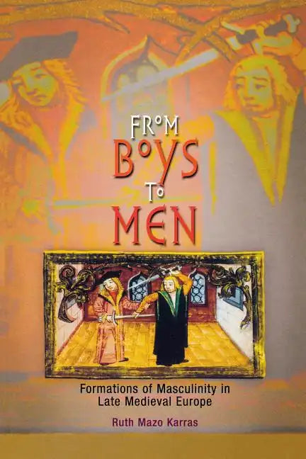 From Boys to Men: Formations of Masculinity in Late Medieval Europe - Paperback
