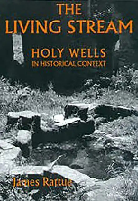 The Living Stream: Holy Wells in Historical Context - Paperback