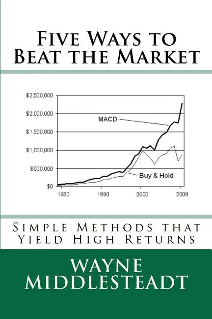5 Ways to Beat the Market: Simple Methods That Yield High Returns - Paperback