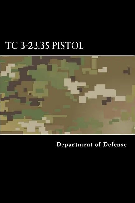 TC 3-23.35 Pistol: Combat Training with Pistols, M9 and M11 - Paperback