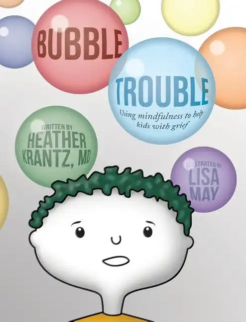 Bubble Trouble: Using mindfulness to help kids with grief - Hardcover