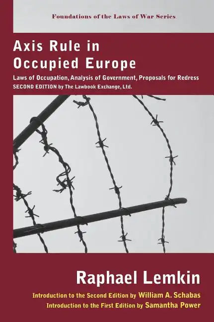 Axis Rule in Occupied Europe: Laws of Occupation, Analysis of Government, Proposals for Redress. Second Edition by the Lawbook Exchange, Ltd. - Hardcover