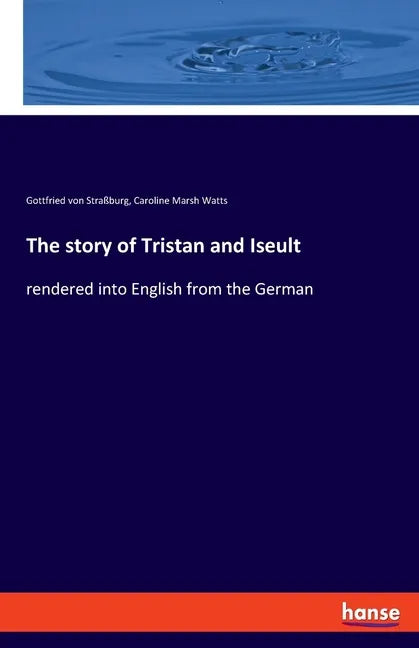 The story of Tristan and Iseult: rendered into English from the German - Paperback