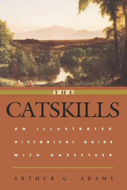 The Catskills: An Illustrated Historical Guide with Gazetteer - Paperback