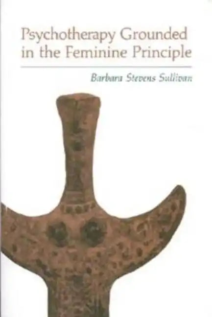 Psychotherapy Grounded in the Feminine Principle - Paperback