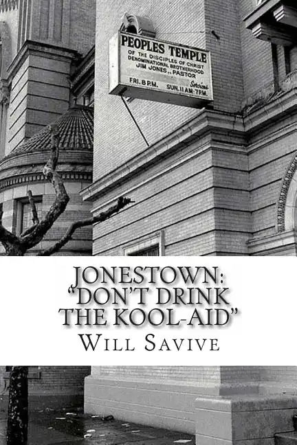 Jonestown: "Don't Drink the Kool-Aid" (The complete story behind the mysterious Jim Jones & his exodus to Guyana) - Paperback